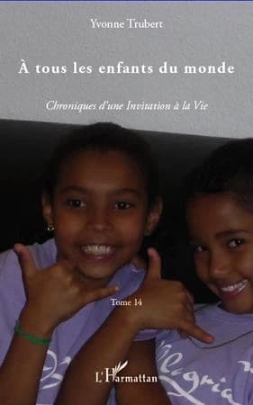 A tous les enfants du monde : Chroniques d'une Invitation à la Vie - Tome 14