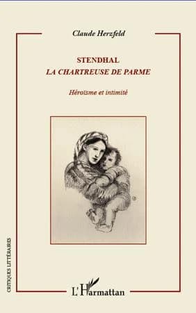 Stendhal, "La chartreuse de Parme" : héroïsme et intimité