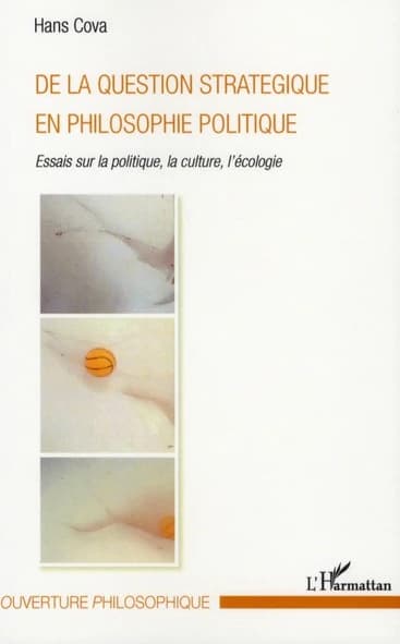 De la question stratégique en philosophie politique : essais sur la politique, la culture, l'écologie