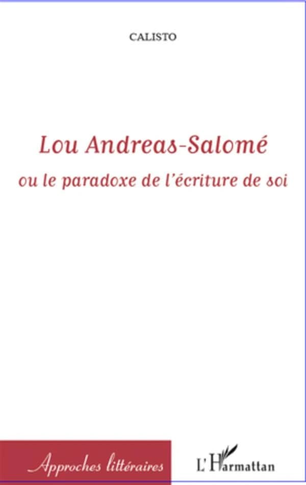 Lou Andréas-Salomé ou Le paradoxe de l'écriture de soi