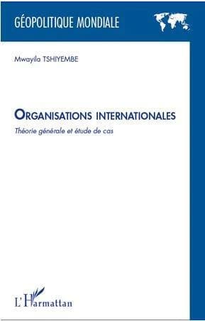 Organisations internationales : théorie générale et étude de cas