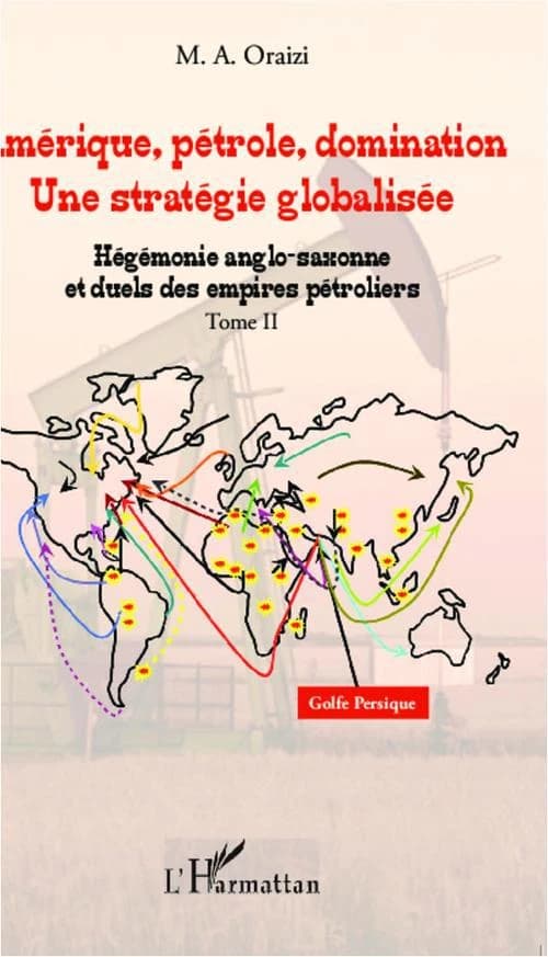 Amérique, pétrole, domination, une stratégie globalisée. Tome II, Hégémonie anglo-saxonne et duels des empires pétroliers