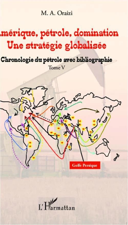 Amérique, pétrole, domination, une stratégie globalisée. Tome V, Chronologie du pétrole avec bibliographie