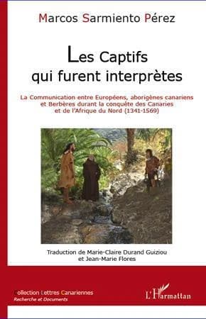 Les captifs qui furent interprètes : la communication entre Européens, Aborigènes canariens et Berbères durant la conquête des Canaries et de l'Afrique du Nord, 1341-1569