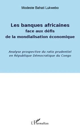 BANQUES AFRICAINES FACE AUX DÉFIS DE LA MONDIALISATION ÉCONOMIQUE - Analyse prospective du ratio prudentiel en République Démocratique du Congo