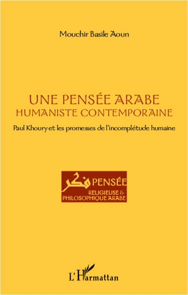 Une pensée arabe humaniste contemporaine : Paul Khoury et les promesses de l'incomplétude humaine