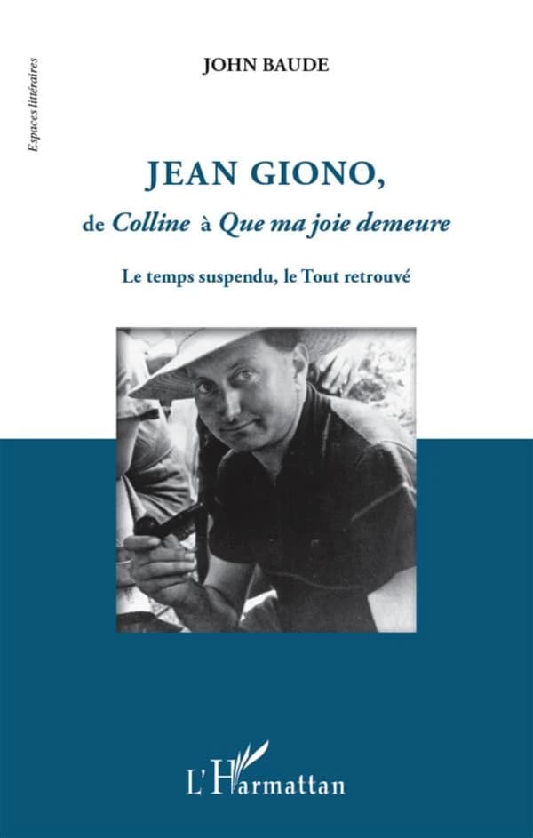 Jean Giono, de "Colline" à "Que ma joie demeure" : le temps suspendu, le tout retrouvé
