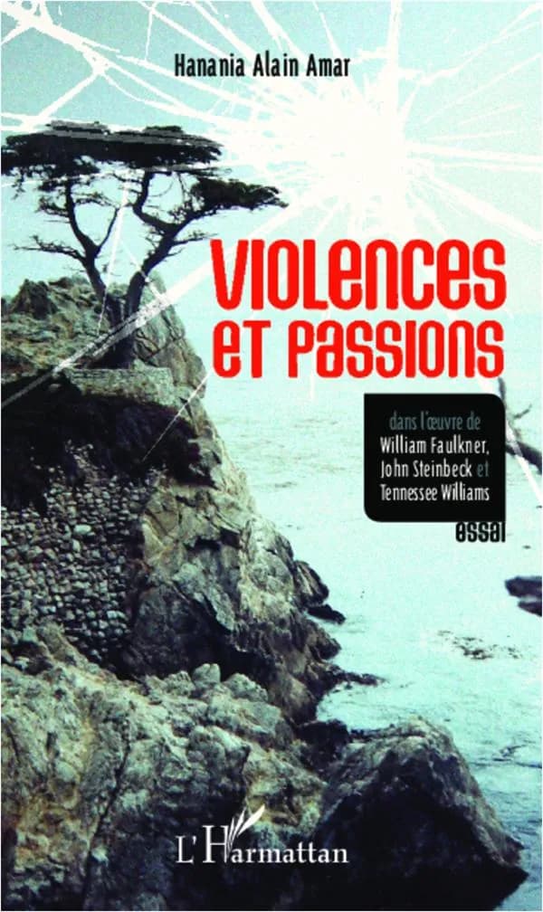 Violences et passions dans l'oeuvre de William Faulkner, John Steinbeck et Tennessee Williams : essai