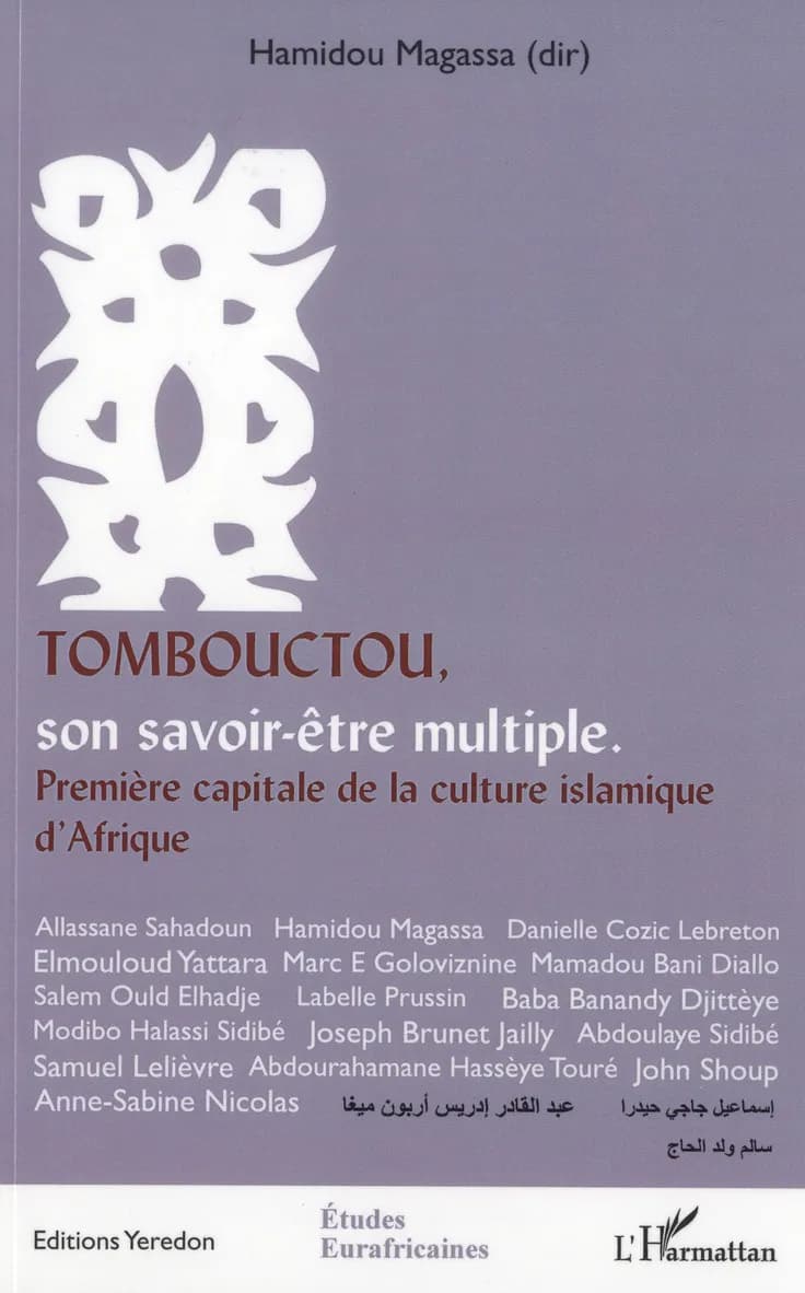 Tombouctou, son savoir-être multiple : première capitale de la culture islamique d'Afrique : actes du symposium [international sur les particularités socioculturelles de Tombouctou, 15-18 novembre] 2006