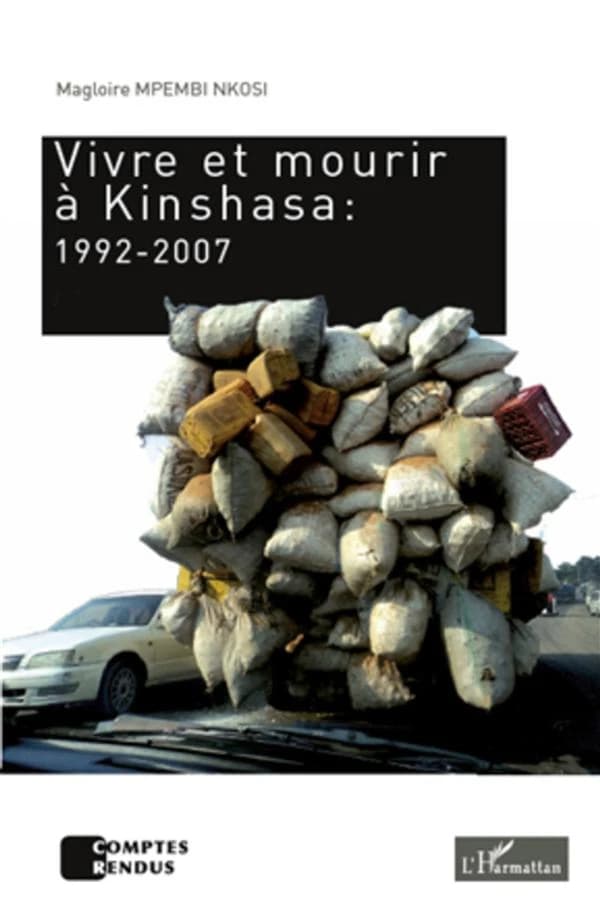 Vivre et mourir à Kinshasa : 1992-2007 : récit