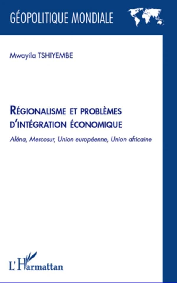 Régionalisme et problèmes d'intégration économique : Aléna, Mercosur, Union européenne, Union africaine