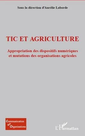 TIC et agriculture : appropriation des dispositifs numériques et mutations des organisations agricoles