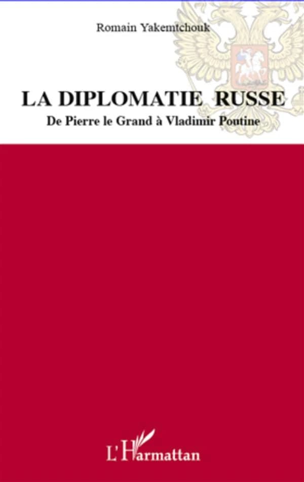 La diplomatie russe : de Pierre le Grand à Vladimir Poutine