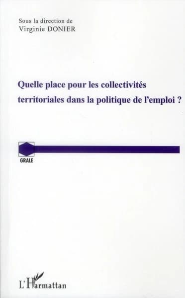 Quelle place pour les collectivités territoriales dans la politique de l'emploi ? : actes de la journée d'études, 3 décembre 2010 à l'Université de Franche-Comté