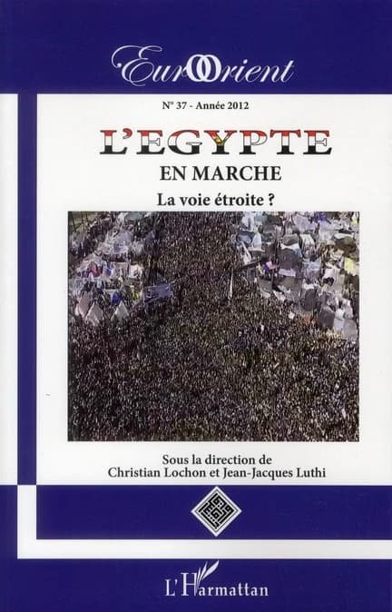 Revue eurorient Tome 37 : l'Egypte en marche ; la voie étroite ?