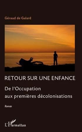 Retour sur une enfance : de l'Occupation aux premières décolonisation : roman