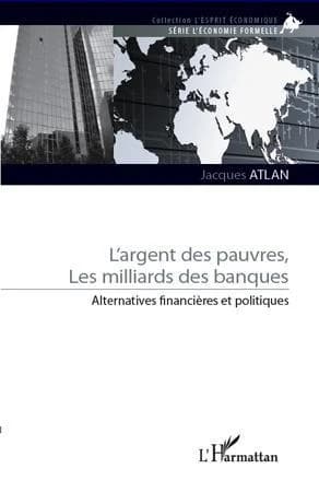 L'argent des pauvres, les milliards des banques : alternatives financières et politiques