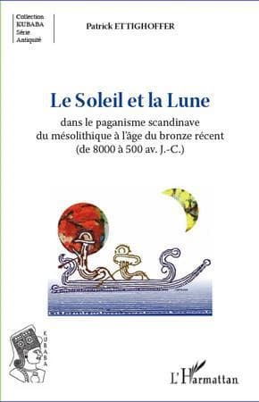 Le soleil et la lune : dans le paganisme scandinave du mésolithique à l'âge du bronze récent, de 8000 à 500 av. J.-C.