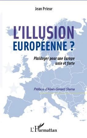 L'illusion européenne ? : plaidoyer pour une Europe unie et forte