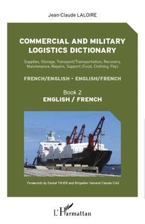 Dictionnaire de logistique civile et militaire : approvisionnement, stockage, transport, dépannage, entretien, réparation, soutien... : français-anglais, anglais-français