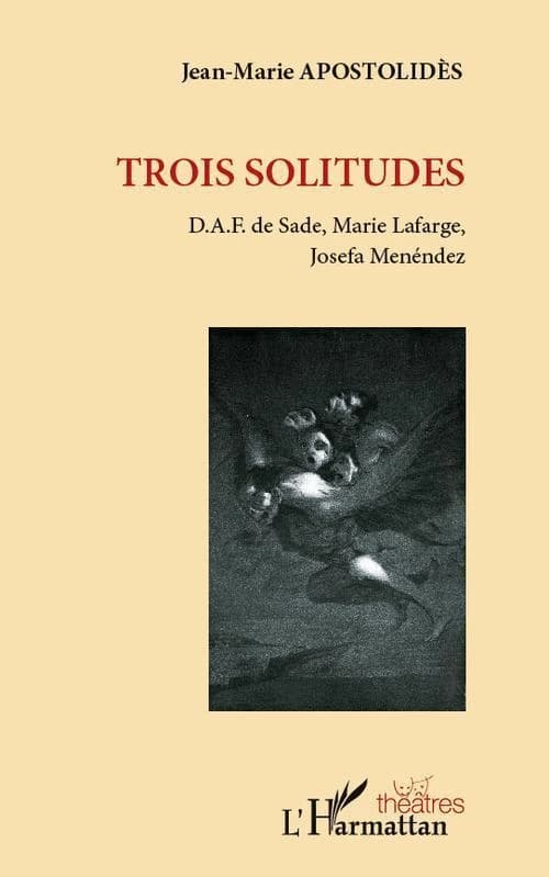 Trois solitudes : D. A. F. de Sade, Marie Lafarge, Josefa Menéndez