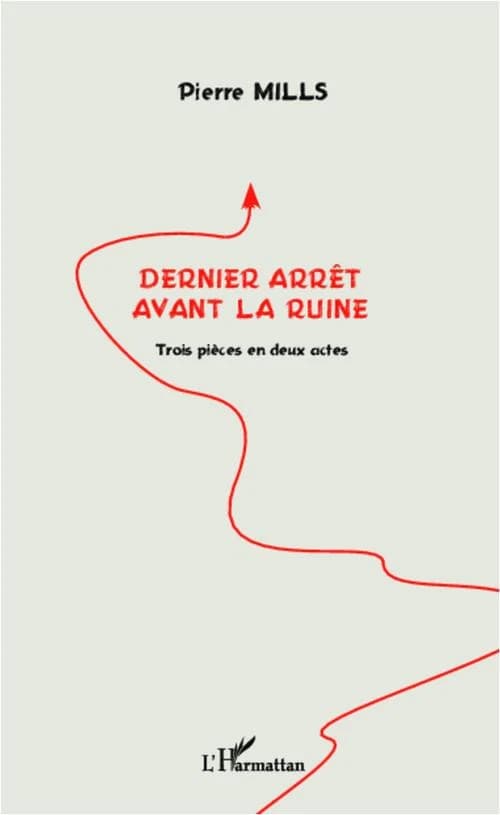 Dernier arrêt avant la ruine : trois pièces en deux actes