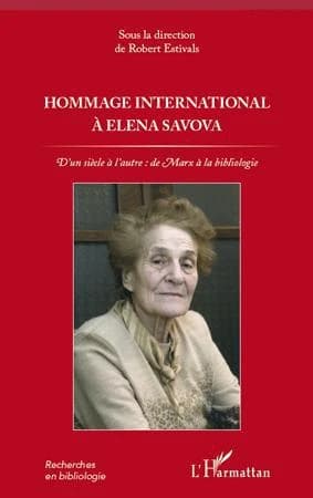 Hommage international à Elena Savova... : d'un siècle à l'autre, de Marx à la bibliologie : à l'occasion du premier anniversaire de son décès le 15 mai 2011