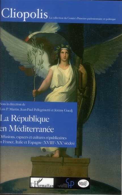 La République en Méditerranée : diffusions, espaces et cultures républicaines en France, Italie et Espagne, XVIIIe-XX siècles : actes du Colloque de Nice, 1er et 2 octobre 2009