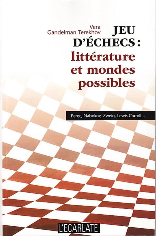 Jeu d'échecs : littérature et mondes possibles : Perec, Nabokov, Zweig, Lewis Caroll