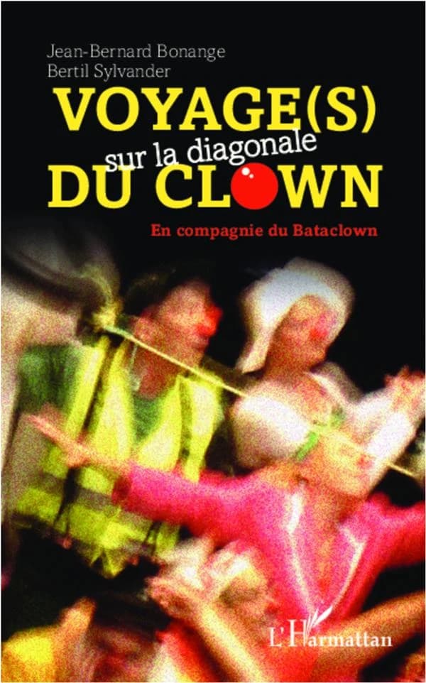 VOYAGE(S) SUR LA DIAGONALE DU CLOWN - En compagnie du Bataclown