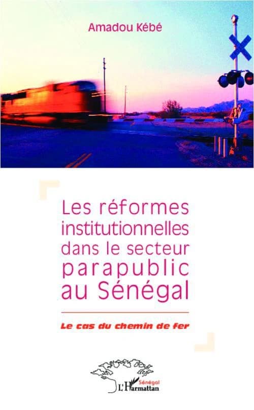 Les réformes institutionnelles dans le secteur parapublic au Sénégal : le cas du chemin de fer