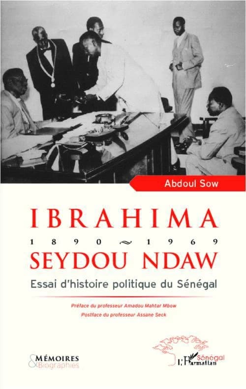 Ibrahima Seydou Ndaw, 1890-1969 : essai d'histoire politique du Sénégal