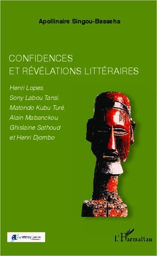 Confidences et révélations littéraires : Henri Lopes, Sony Labou Tansi, Matondo Kubu Turé, Alain Mabanckou, Ghislaine Sathoud et Henri Djombo