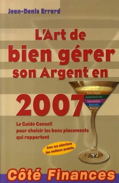 L'art de bien gérer son argent en 2007 : le guide conseil pour choisir les bons placements qui rapportent