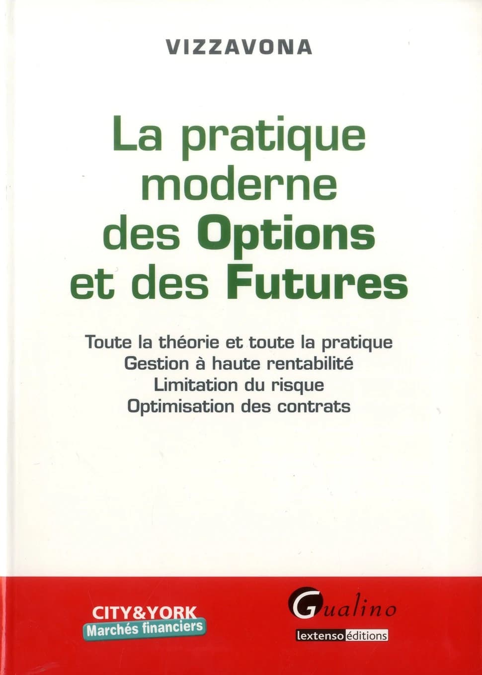 La pratique moderne des options et des futures : toute la théorie et toute la pratique, gestion à haute rentabilité, limitation du risque, optimisation des contrats