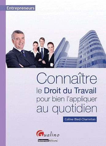 Connaître le droit du travail pour bien l'appliquer au quotidien