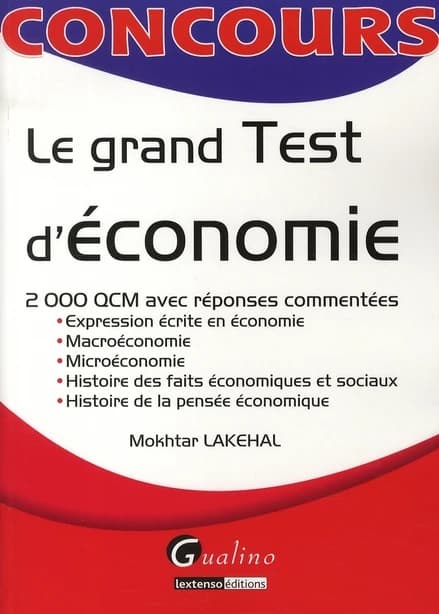 Le grand test d'économie : 2000 QCM avec réponses commentées : expression écrite en économie, macroéconomie, microéconomie, histoire des faits économiques et sociaux, histoire de la pensée économique