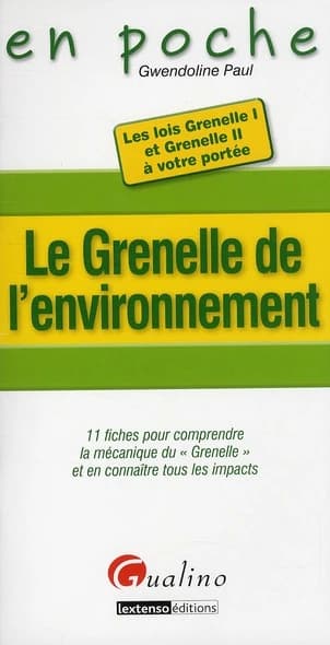 Le Grenelle de l'environnement : 11 fiches pour comprendre la mécanique du "Grenelle" et en connaître tous les impacts : les lois Grenelle I et Grenelle II à votre portée