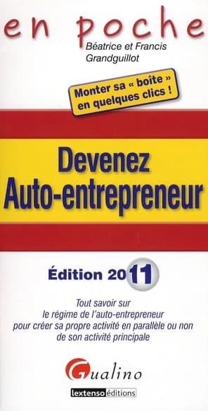 Devenez auto-entrepreneur : tout savoir sur le régime de l'auto-entrepreneur pour créer sa propre activité en parallèle ou non de son activité principale (Éd. 2011)