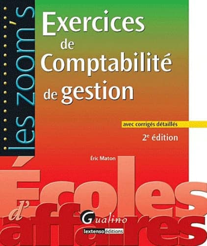 Exercices de comptabilité de gestion : avec corrigés détaillés (2e éd.) Éric Maton