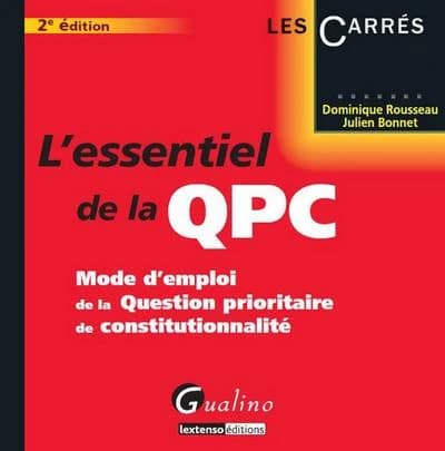 L'essentiel de la QPC : mode d'emploi de la question prioritaire de constitutionnalité (2e éd.) Dominique Rousseau, Julien Bonnet