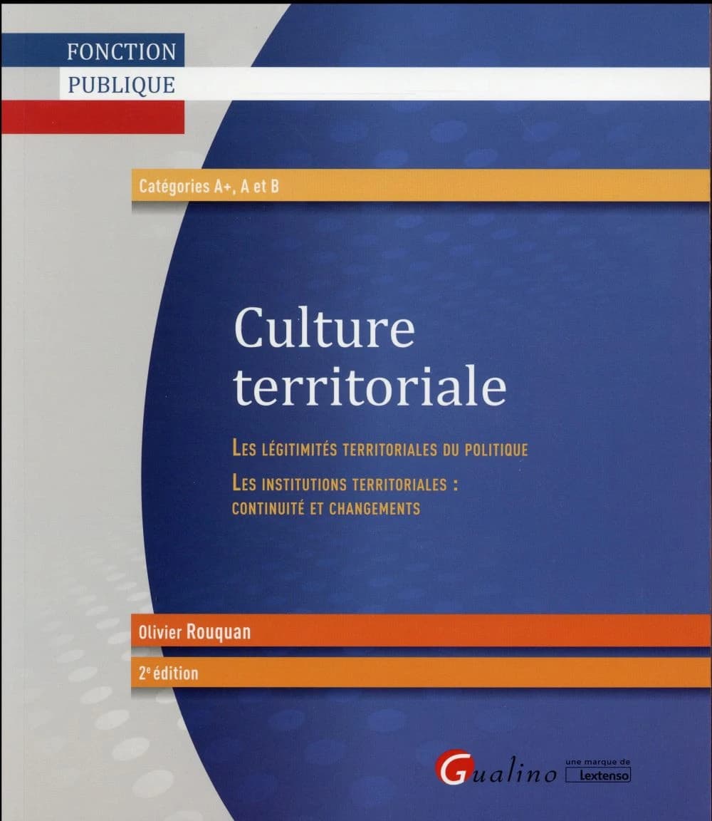 Culture territoriale : les légitimités territoriales du politique : les institutions territoriales : continuité et changements (2e éd.) Olivier Rouquan