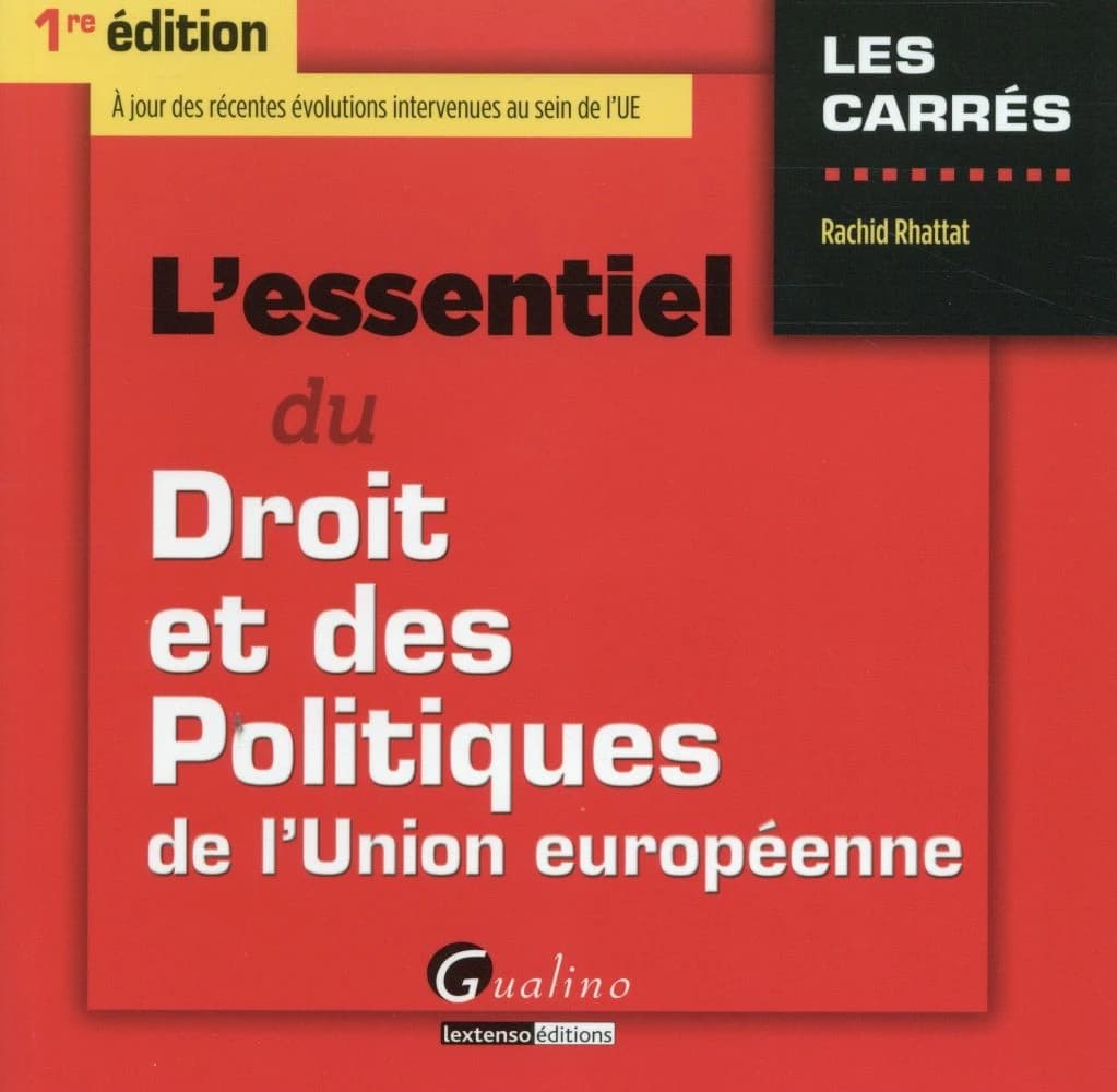 L'essentiel du droit et des politiques de l'Union européenne ([Éd.] à jour des récentes évolutions intervenues au sein de l'UE) Rachid Rhattat