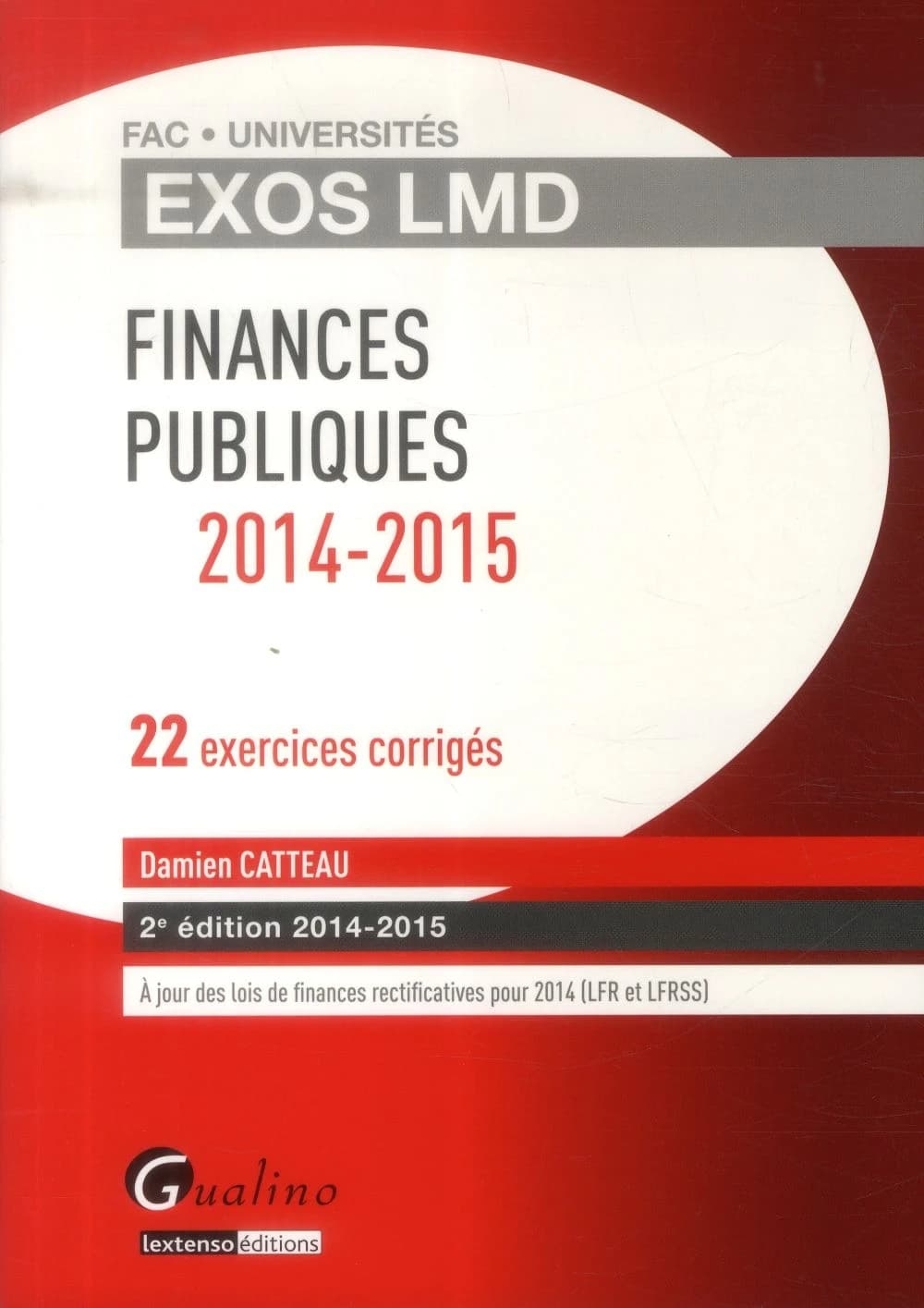 Finances publiques 2014-2015 : 22 exercices corrigés (2e éd. [à jour des lois de finances rectificatives pour 2014, LFR et LFRSS]) Damien Catteau