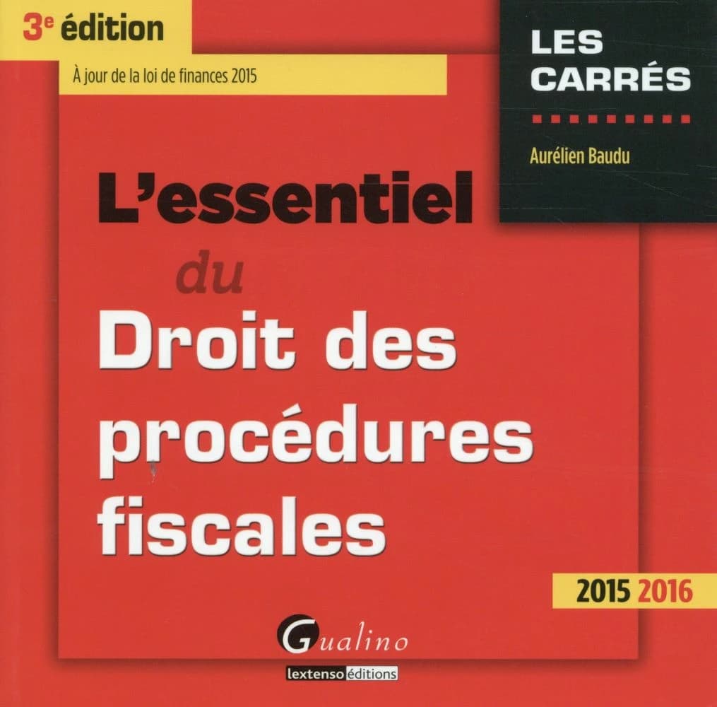 L'essentiel du droit des procédures fiscales (3e éd. 2015-2016, à jour de la loi de finances 2015) Aurélien Baudu