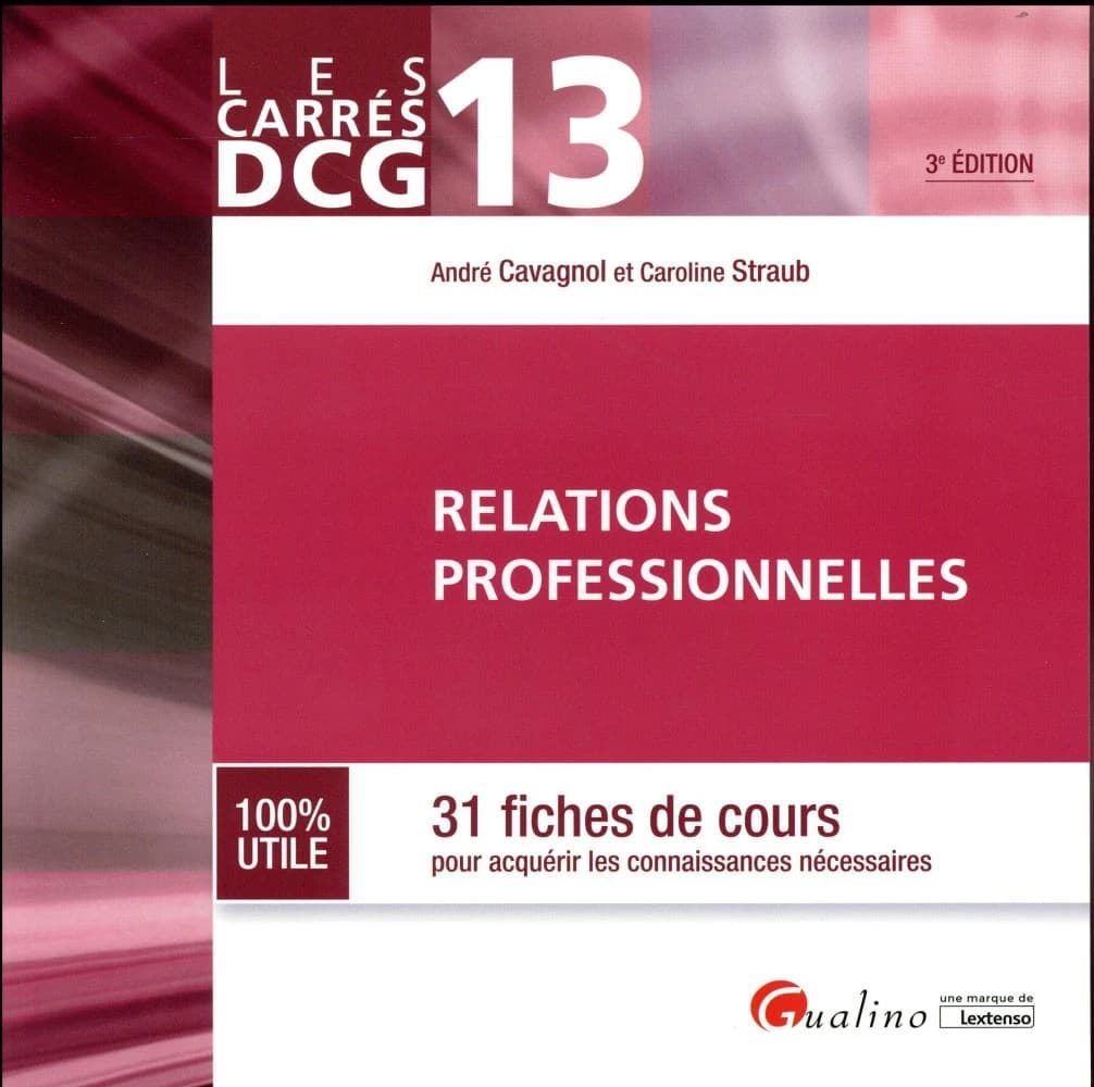 Relations professionnelles : 31 fiches de cours pour acquérir les connaissances nécessaires (3e éd.) André Cavagnol et Caroline Straub