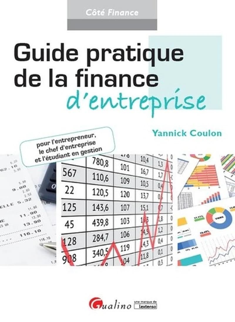 Guide pratique de la finance d'entreprise : pour l'entrepreneur, le chef d'entreprise et l'étudiant en gestion
