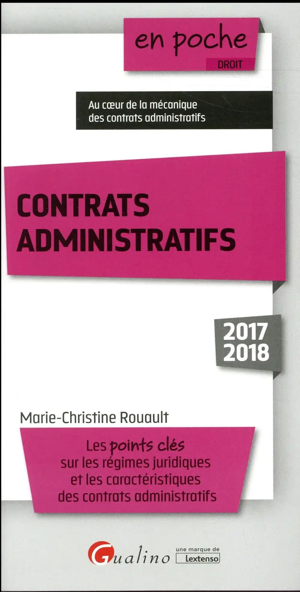 Contrats administratifs : les points clés sur les régimes juridiques et les caractéristiques des contrats administratifs : au coeur de la mécanique des contrats administratifs ([Éd.] 2017-2018) Marie-Christine Rouault