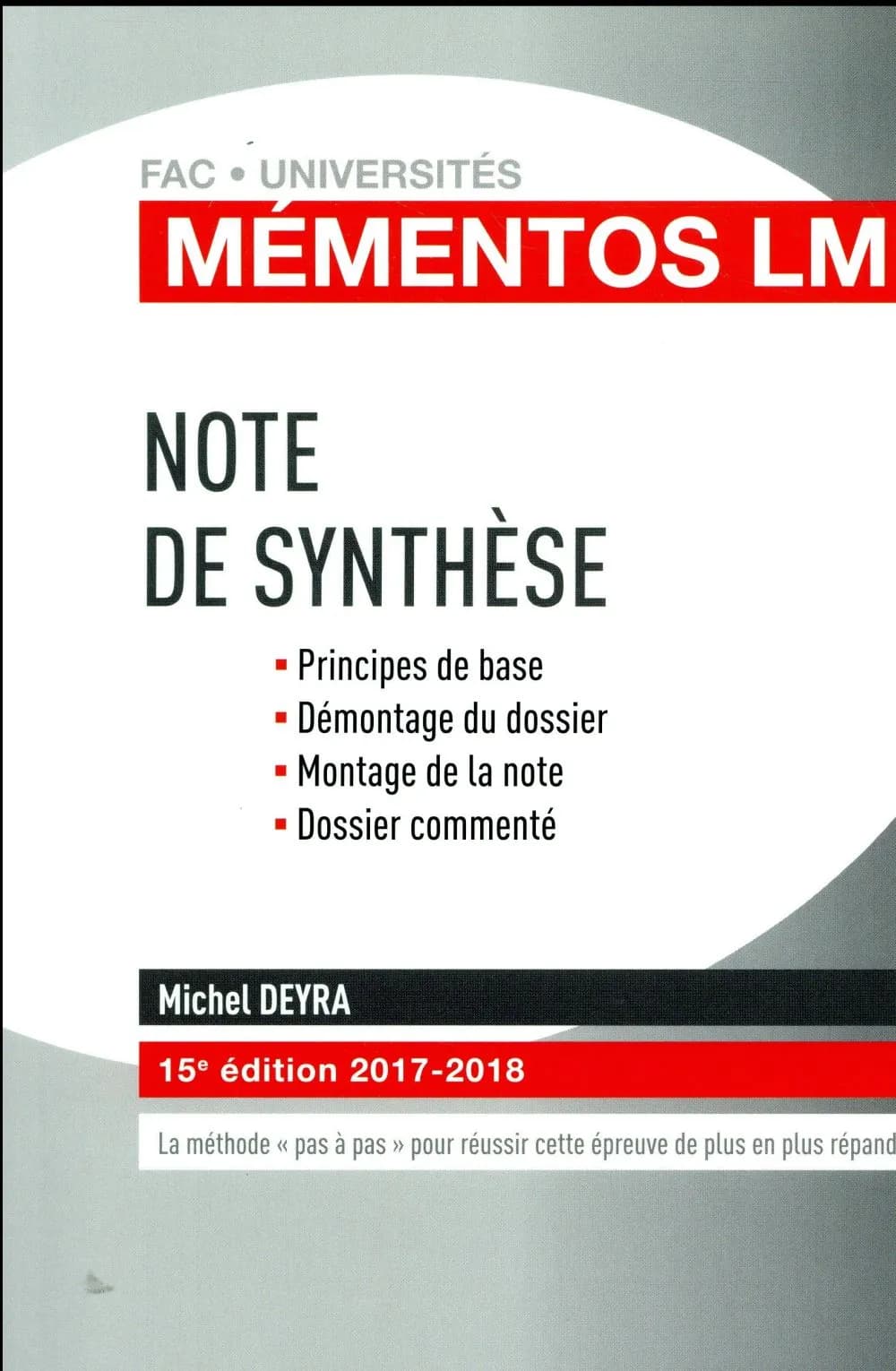Note de synthèse : principes de base, démontage du dossier, montage de la note, dossier commenté (15e éd., 2017-2018) Michel Deyra