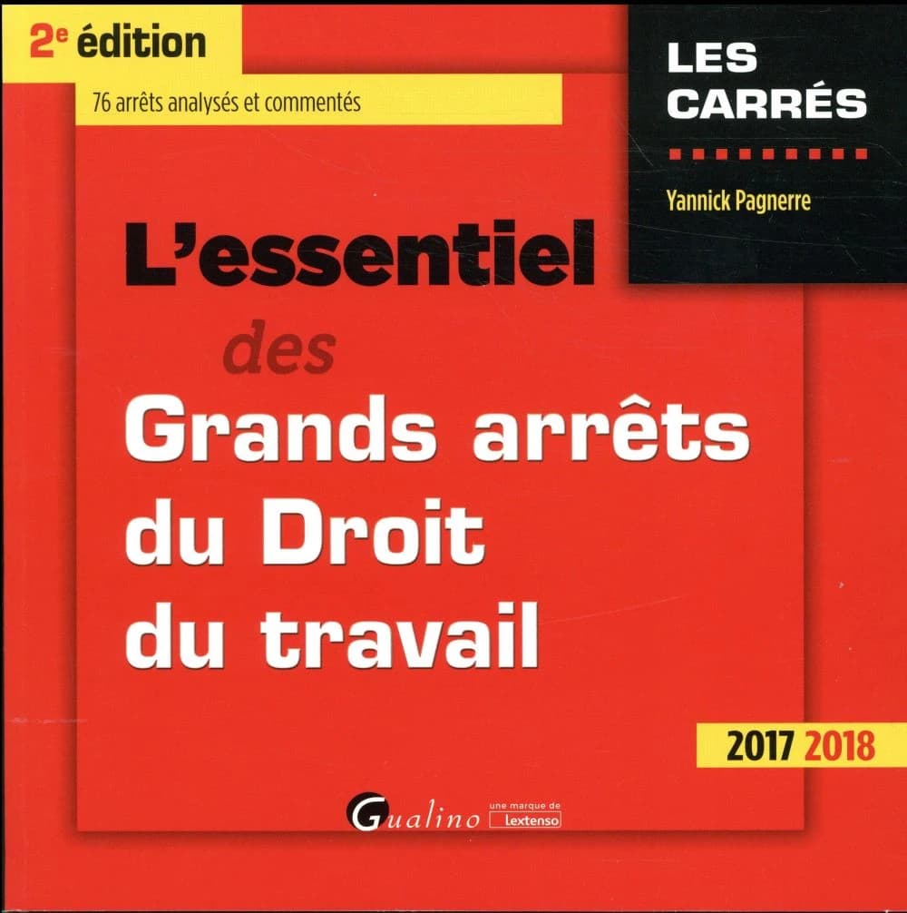 L'essentiel des grands arrêts du droit du travail (2e éd., 2017-2018) Yannick Pagnerre